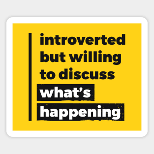 Introverted but willing to discuss what's happening (Pure Black Design) Magnet